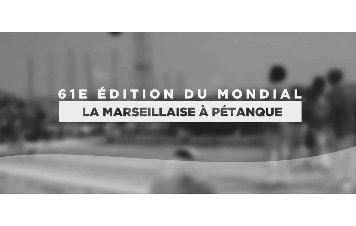 Zoom sur la 61e édition du Mondial La Marseillaise à pétanque